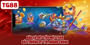 Bắn Cá Rút Tiền Mặt TG88 - Đổi Thưởng Uy Tín, Nhanh Chóng