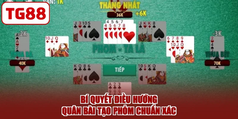 Bí quyết điều hướng quân bài tạo phỏm chuẩn xác