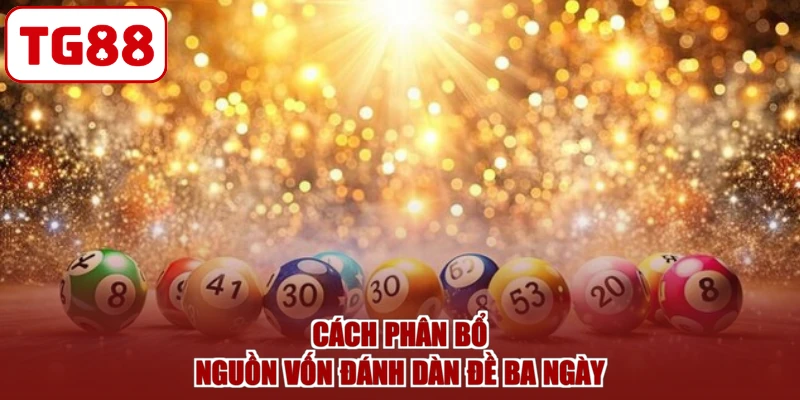 Cách phân bổ nguồn vốn đánh dàn đề ba ngày