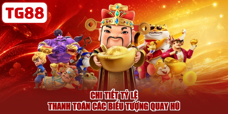 Chi tiết tỷ lệ thanh toán các biểu tượng quay hũ