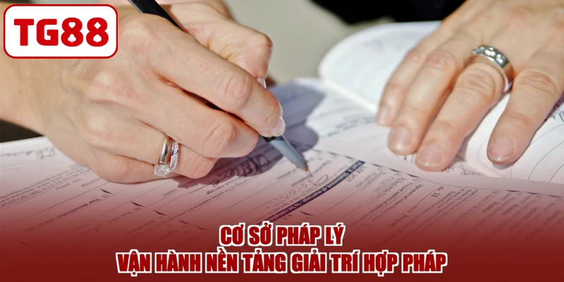Cơ sở pháp lý vận hành nền tảng giải trí hợp pháp