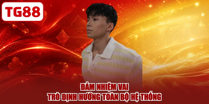 Đảm nhiệm vai trò định hướng toàn bộ hệ thống