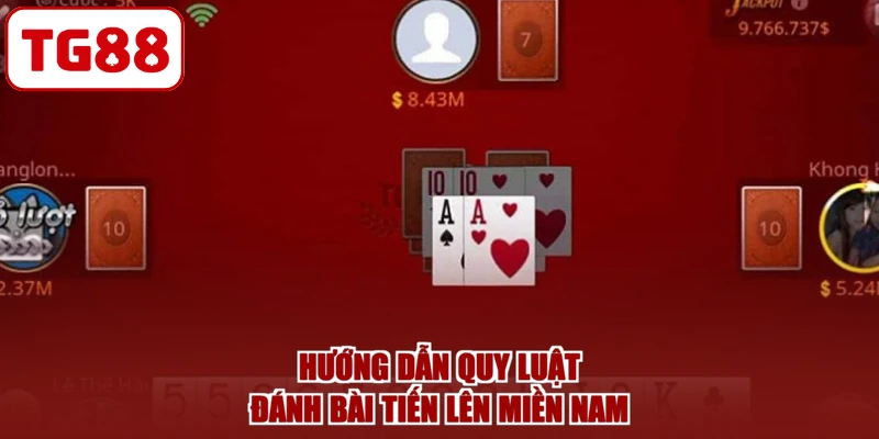 Hướng dẫn quy luật đánh bài Tiến lên miền Nam