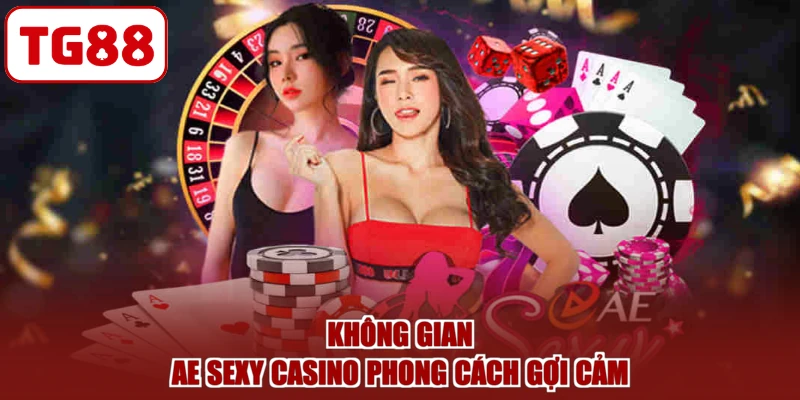 Không gian AE Sexy casino phong cách gợi cảm