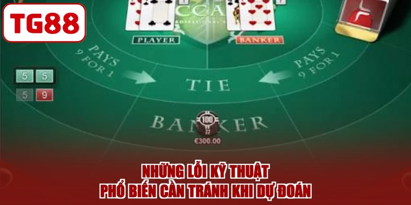 Những lỗi kỹ thuật phổ biến cần tránh khi dự đoán