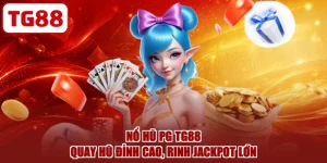 Nổ Hũ PG TG88 - Quay Hũ Đỉnh Cao, Rinh Jackpot Lớn