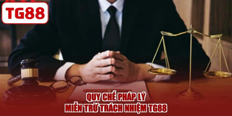 Quy chế pháp lý miễn trừ trách nhiệm TG88